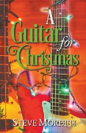 A Guitar for Christmas de Steve Moretti