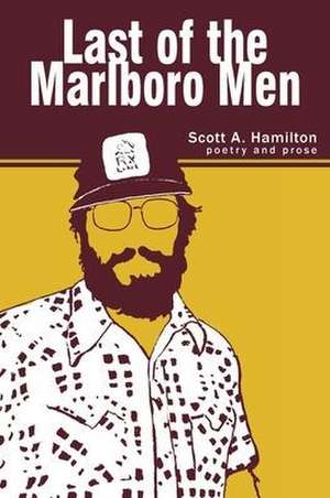 Last of the Marlboro Men de Scott A Hamilton