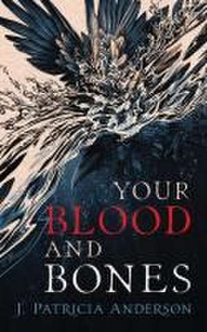 Your Blood and Bones de J Patricia Anderson