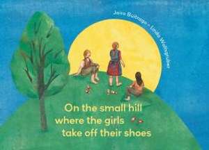 On the Small Hill Where the Girls Take Off Their Shoes de Jairo Buitrago