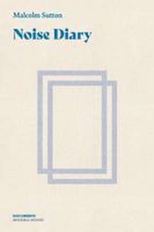 Noise Diary de Malcolm Sutton