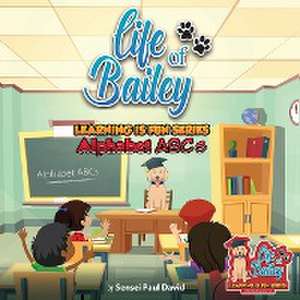 Life of Bailey Learning Is Fun Series de Sensei Paul David