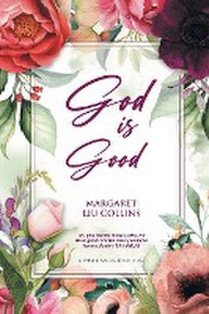 God is Good de Margaret Liu Collins