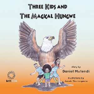 Three Kids and The Magical Hungwe de Daniel Mutendi