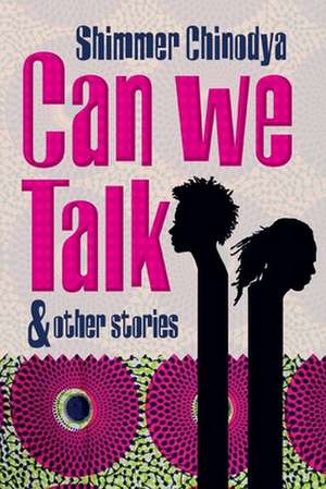 Can We Talk and Other Stories de Shimmer Chinodya