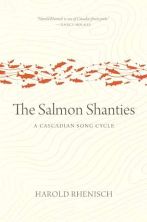 The Salmon Shanties de Harold Rhenisch