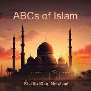 ABCs of Islam de Khadija Khan Merchant