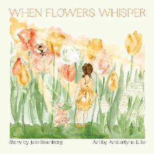 When Flowers Whisper de Julie Swanberg