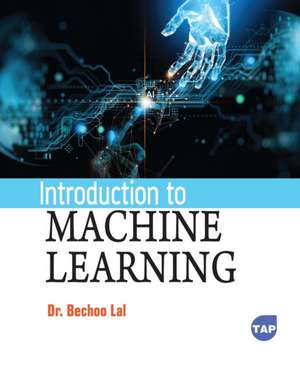 Introduction to Machine Learning de Bechoo Lal