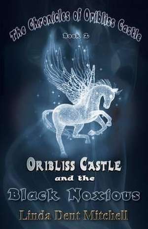 Oribliss Castle and the Black Noxious de Linda Dent Mitchell