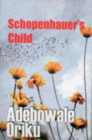 Schopenhauer's Child de Adebowale Oriku