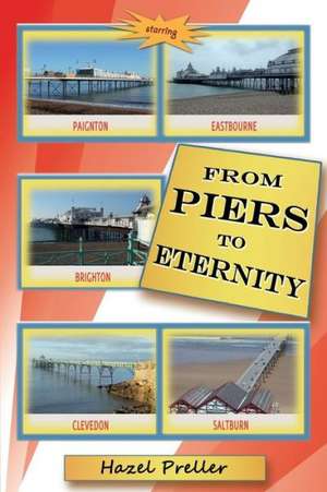 From Piers to Eternity de Hazel Preller