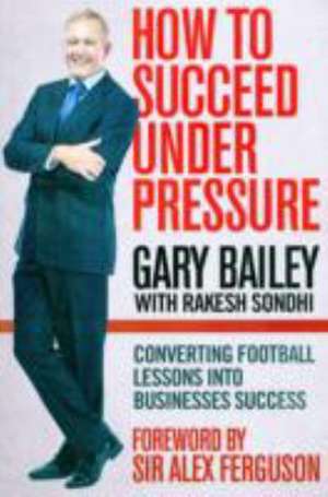 Succeed Under Pressure de Gary Bailey