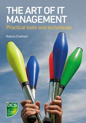 The Art of It Management: Practical Tools, Techniques and People Skills de Robina Chatham