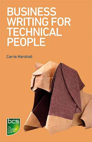 Business Writing for Technical People de Carrie Marshall