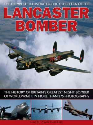 The Complete Illustrated Encyclopedia of the Lancaster Bomber de Nigel Cawthorne