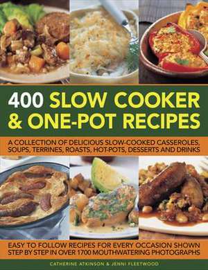 400 Slow Cooker and One-Pot Recipes: A Collection of Delicious Slow-Cooked Casseroles, Soups, Terrines, Roasts, Hot-Pots, Desserts and Drinks de Catherine Atkinson