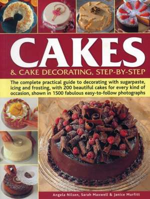 Cakes & Cake Decorating Step-By-Step: The Complete Practical Guide to Decorating with Sugarpaste, Icing and Frosting, with 200 Beautiful Cakes for Eve de Angela Nilsen