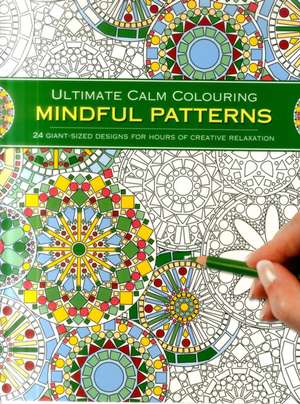 Ultimate Calm Colouring: Mindful Patterns de Southwater