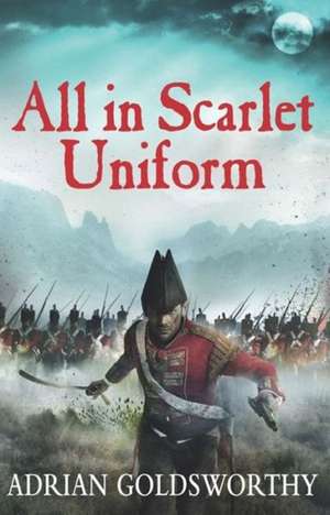 All in Scarlet Uniform de Adrian Goldsworthy