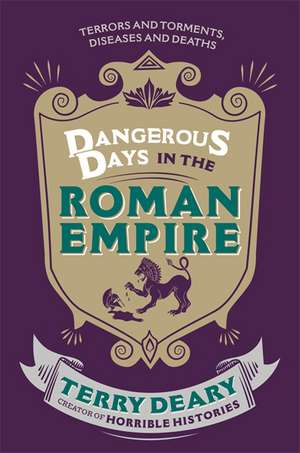 Dangerous Days in the Roman Empire de Terry Deary