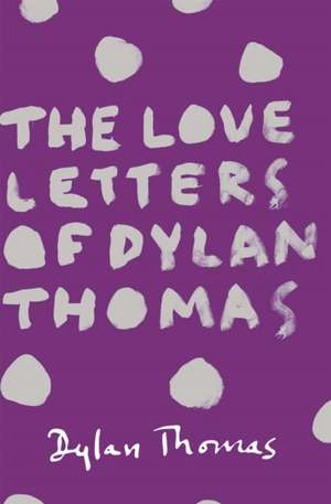 The Love Letters of Dylan Thomas de Dylan Thomas