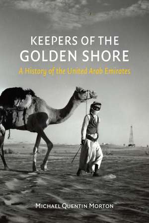 Keepers of the Golden Shore: A History of the United Arab Emirates de Michael Quentin Morton