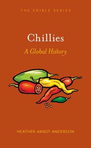 Chillies: A Global History de Heather Arndt Anderson