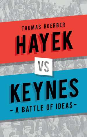 Hayek vs Keynes: A Battle of Ideas de Thomas Hoerber