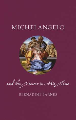 Michelangelo and the Viewer in His Time de Bernadine Barnes