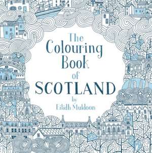 The Colouring Book of Scotland de Eilidh Muldoon