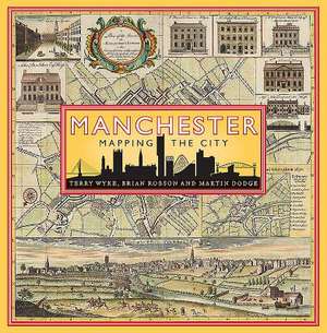 Manchester: Mapping the City de Brian Robson