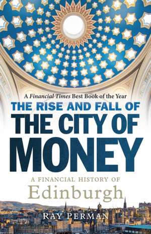 The Rise and Fall of the City of Money de Ray Perman