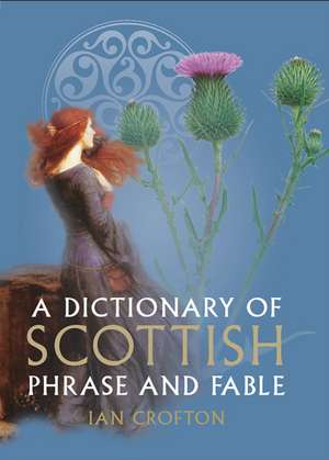 A Dictionary of Scottish Phrase and Fable de Ian Crofton