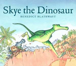 Skye the Dinosaur de Benedict Blathwayt