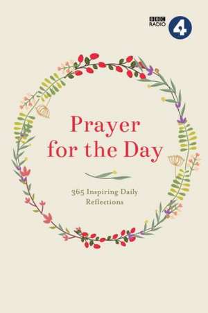 Prayer for the Day Volume I: 365 Inspiring Daily Reflections de Bbc Radio 4.