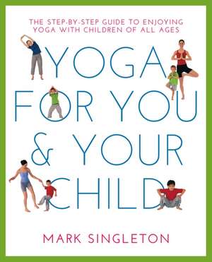 Yoga for You and Your Child de Mark Singleton