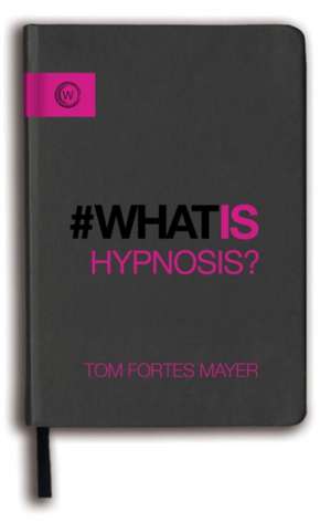 What Is Hypnosis? de Tom Fortes Mayer