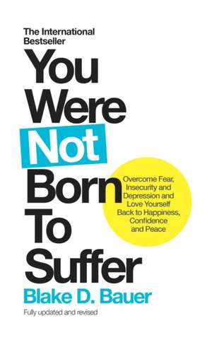 You Were Not Born to Suffer de Blake Bauer