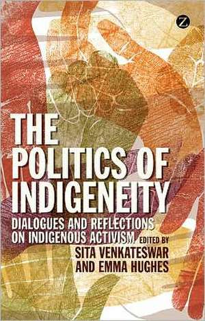 The Politics of Indigeneity: Dialogues and Reflections on Indigenous Activism de Sita Venkateswar