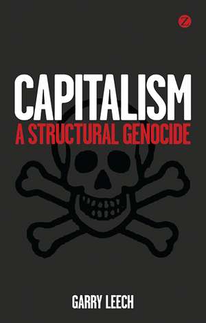 Capitalism: A Structural Genocide de Garry Leech