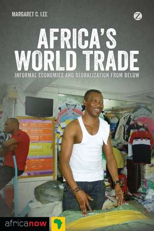 Africa's World Trade: Informal Economies and Globalization from Below de Margaret C. Lee