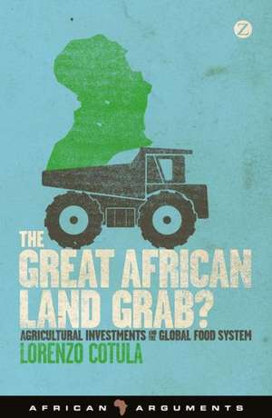 The Great African Land Grab?: Agricultural Investments and the Global Food System de Lorenzo Cotula