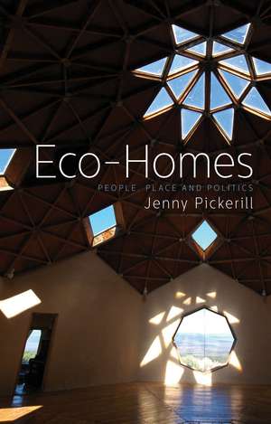 Eco-Homes: People, Place and Politics de Jenny Pickerill