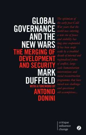 Global Governance and the New Wars: The Merging of Development and Security de Mark Duffield