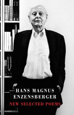 New Selected Poems de Hans Magnus Enzensberger