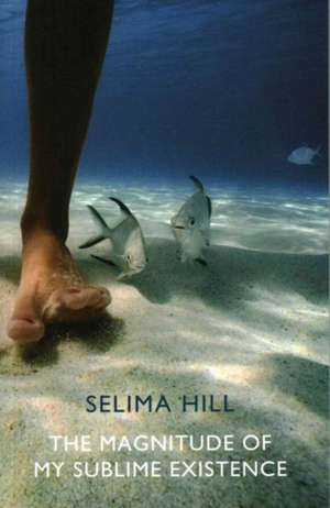 The Magnitude of My Sublime Existence de Selima Hill