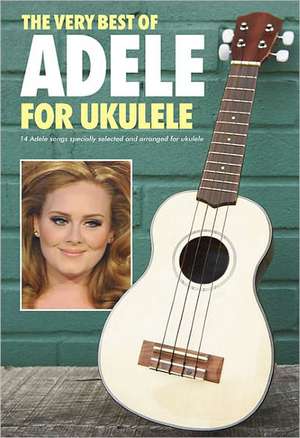 The Very Best Of Adele For Ukulele de Wise Publications