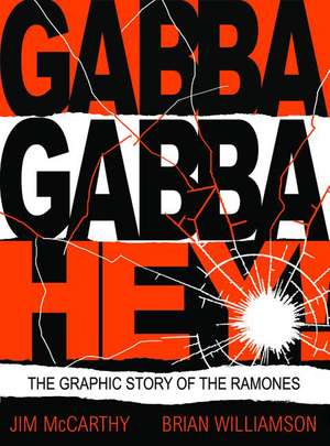 Gabba Gabba Hey!: The Graphic Story of the Ramones de Jim McCarthy