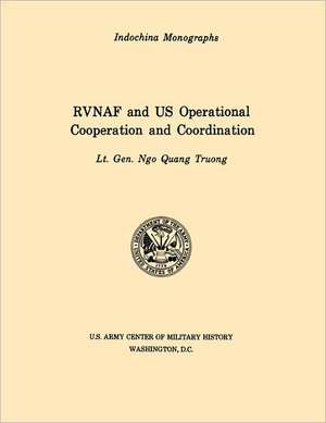 Rvnaf and Us Operational Cooperation and Coordination (U.S. Army Center for Military History Indochina Monograph Series): German Experiences in World War II de Ngo Quan Truong